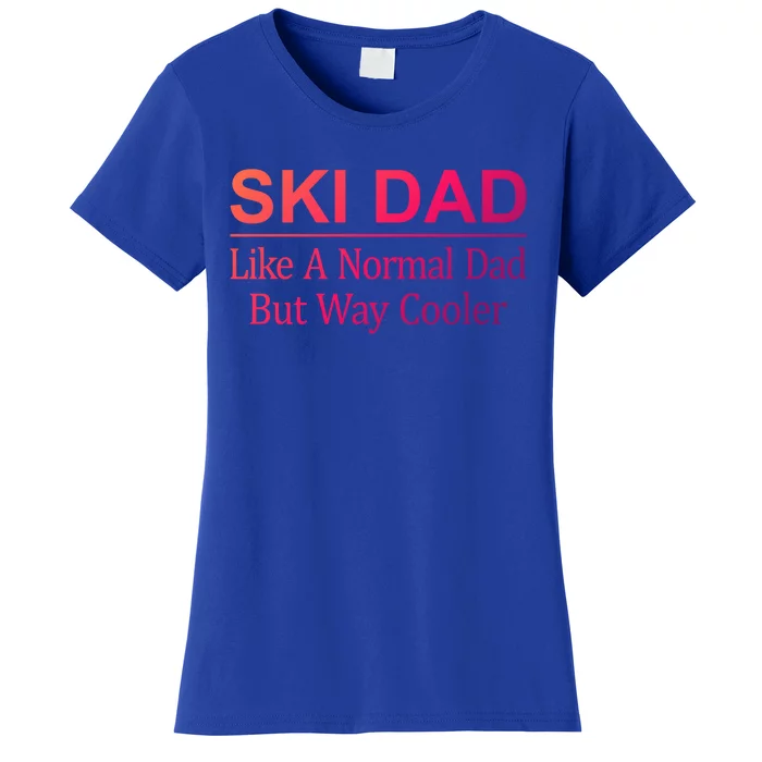 Ski Dad Like A Normal Dad But Way Cooler Gift Women's T-Shirt