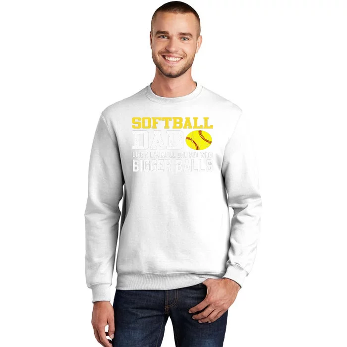 Softball Dad Like A Baseball But With Bigger Balls Father's Sweatshirt