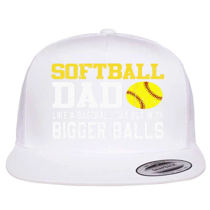 Softball Dad Like A Baseball But With Bigger Balls Father's Flat Bill Trucker Hat