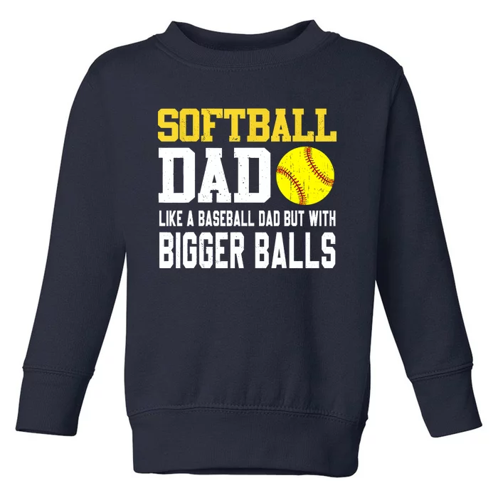 Softball Dad Like A Baseball But With Bigger Balls Fathers Day Toddler Sweatshirt