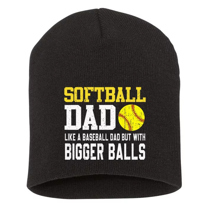 Softball Dad Like A Baseball But With Bigger Balls Fathers Short Acrylic Beanie