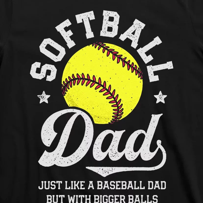 Softball Dad Like Baseball But With Bigger Balls Fathers Day T-Shirt