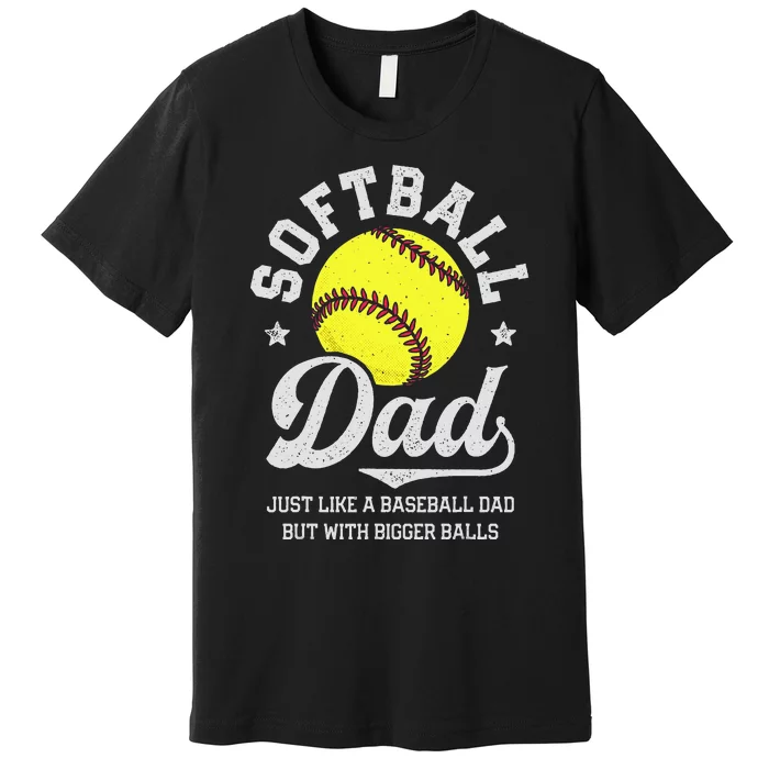 Softball Dad Like Baseball But With Bigger Balls Fathers Day Premium T-Shirt