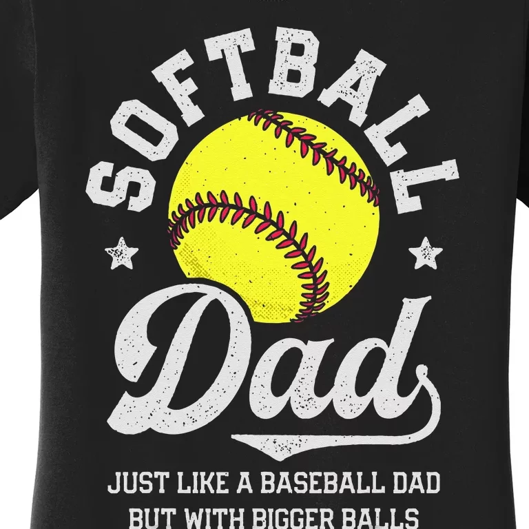 Softball Dad Like Baseball But With Bigger Balls Fathers Day Women's T-Shirt