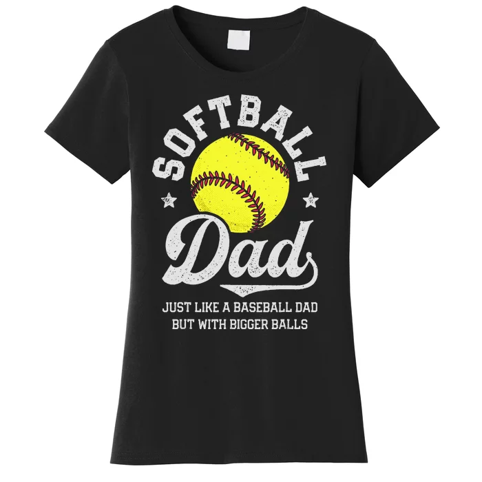 Softball Dad Like Baseball But With Bigger Balls Fathers Day Women's T-Shirt