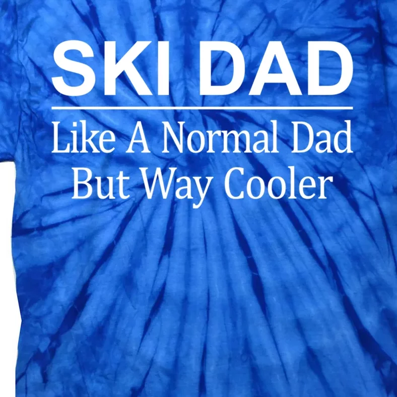 Ski Dad Like A Normal Dad But Way Cooler Meaningful Gift Tie-Dye T-Shirt