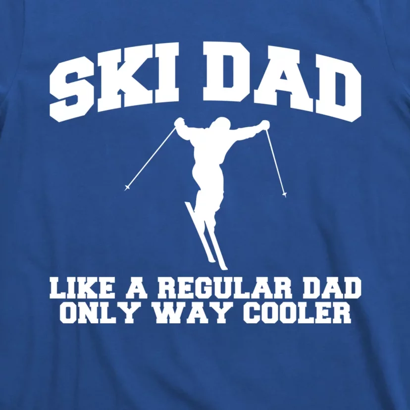 Ski Dad Like A Normal Dad Just Way Cooler Gift T-Shirt