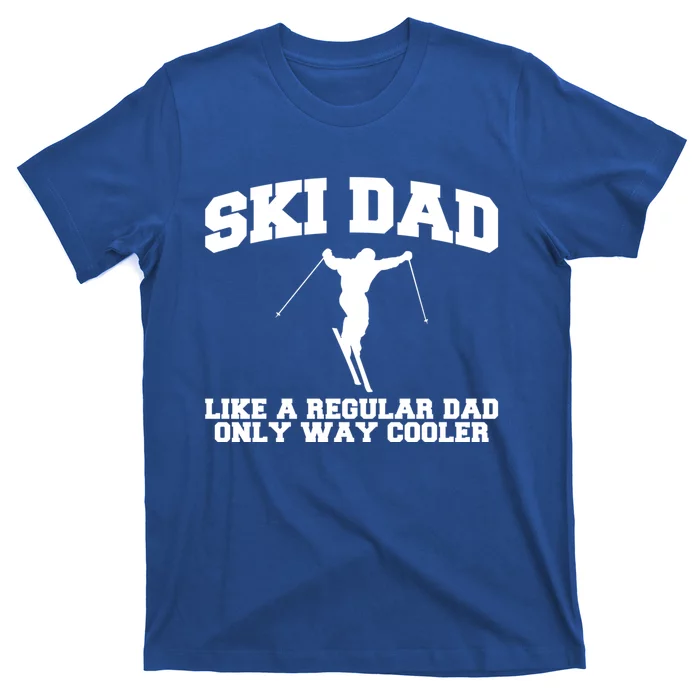 Ski Dad Like A Normal Dad Just Way Cooler Gift T-Shirt