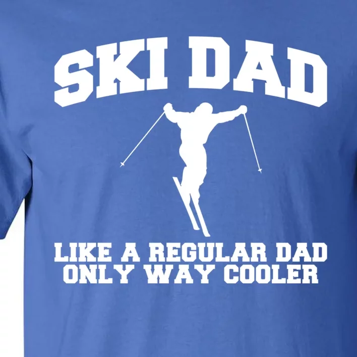 Ski Dad Like A Normal Dad Just Way Cooler Gift Tall T-Shirt