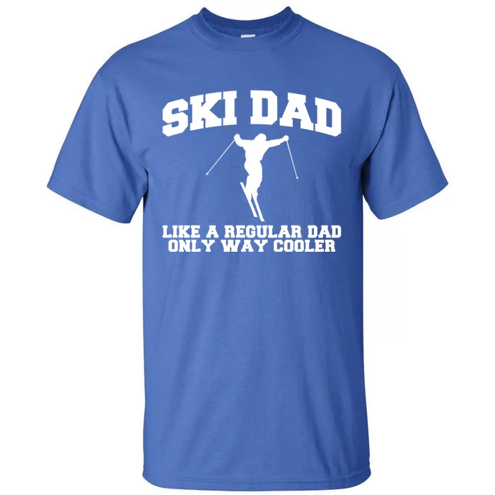 Ski Dad Like A Normal Dad Just Way Cooler Gift Tall T-Shirt