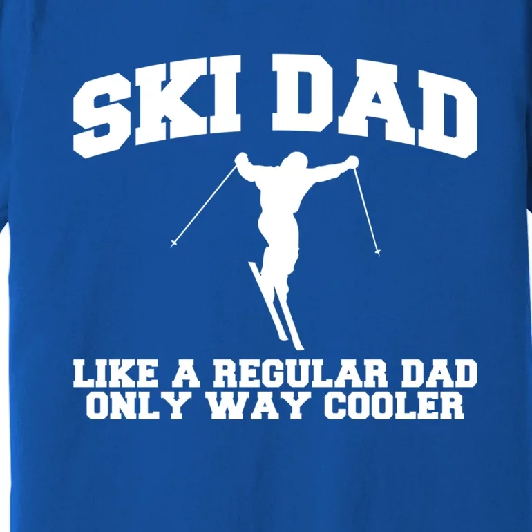 Ski Dad Like A Normal Dad Just Way Cooler Gift Premium T-Shirt