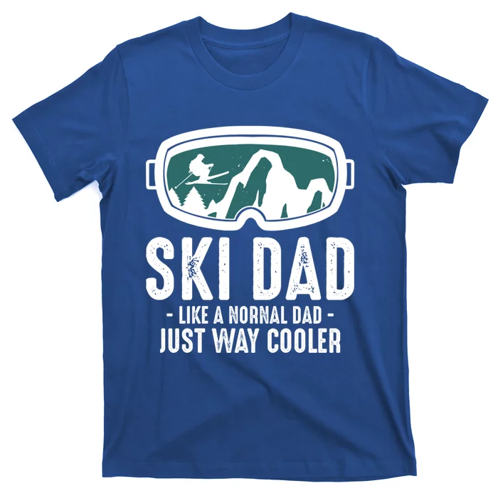 Ski Dad Like A Normal Dad Just Way Cooler Great Gift T-Shirt