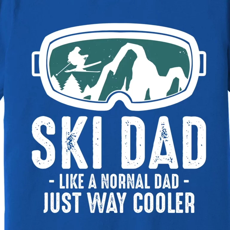 Ski Dad Like A Normal Dad Just Way Cooler Great Gift Premium T-Shirt