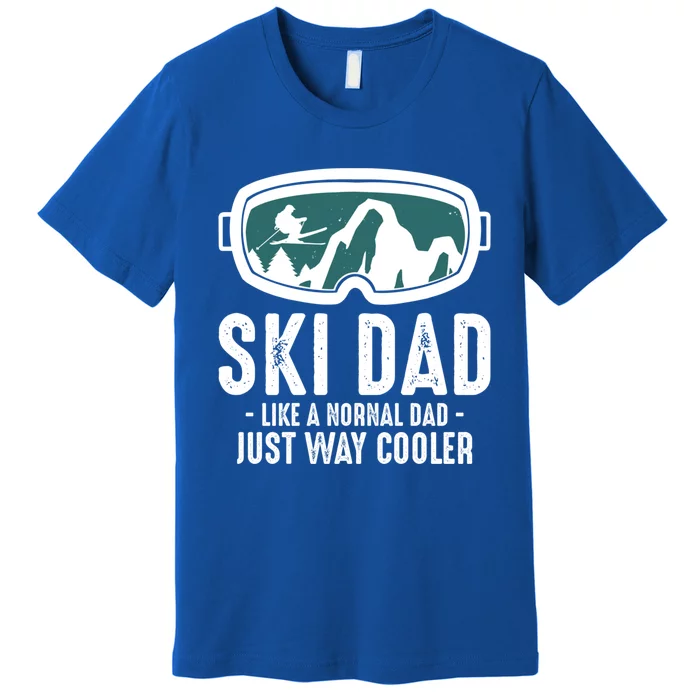 Ski Dad Like A Normal Dad Just Way Cooler Great Gift Premium T-Shirt