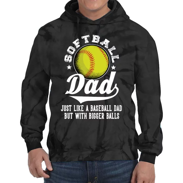 Softball Dad like a baseball dad with bigger Balls Softball Tie Dye Hoodie