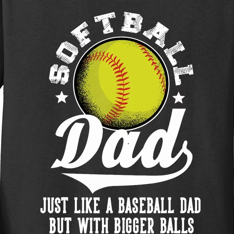 Softball Dad like a baseball dad with bigger Balls Softball Kids Long Sleeve Shirt