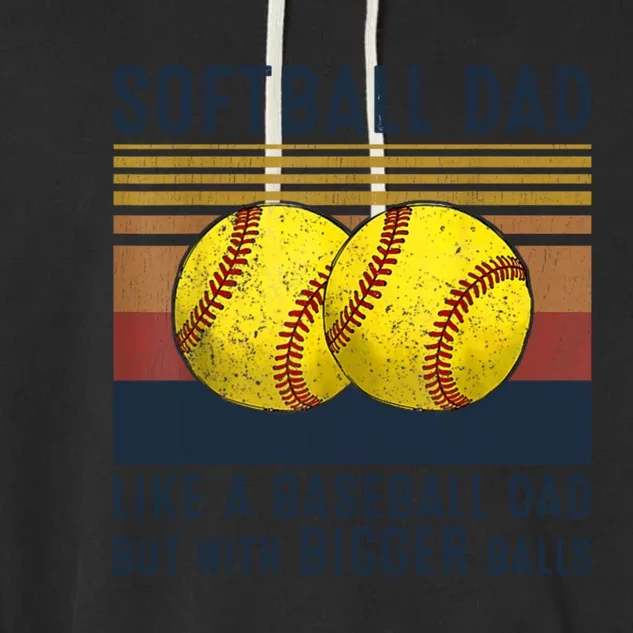 Softball Dad Like A Baseball Dad But With Bigger Balls Garment-Dyed Fleece Hoodie