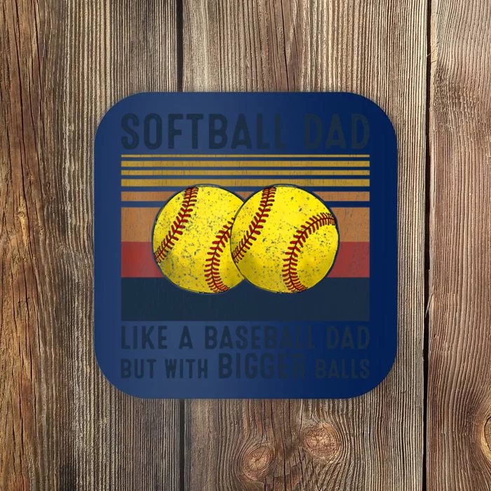 Softball Dad Like A Baseball Dad But With Bigger Balls Coaster