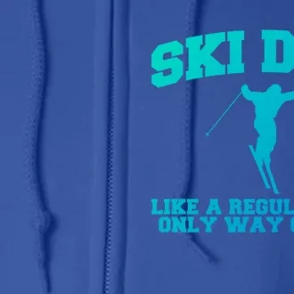 Ski Dad Like A Normal Dad Just Way Cooler Meaningful Gift Full Zip Hoodie