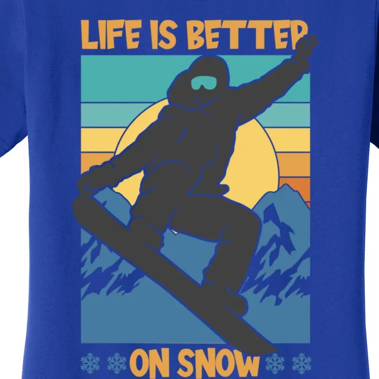 Snowboard Design Life Is Better On Snow Snowboarder Gift Women's T-Shirt