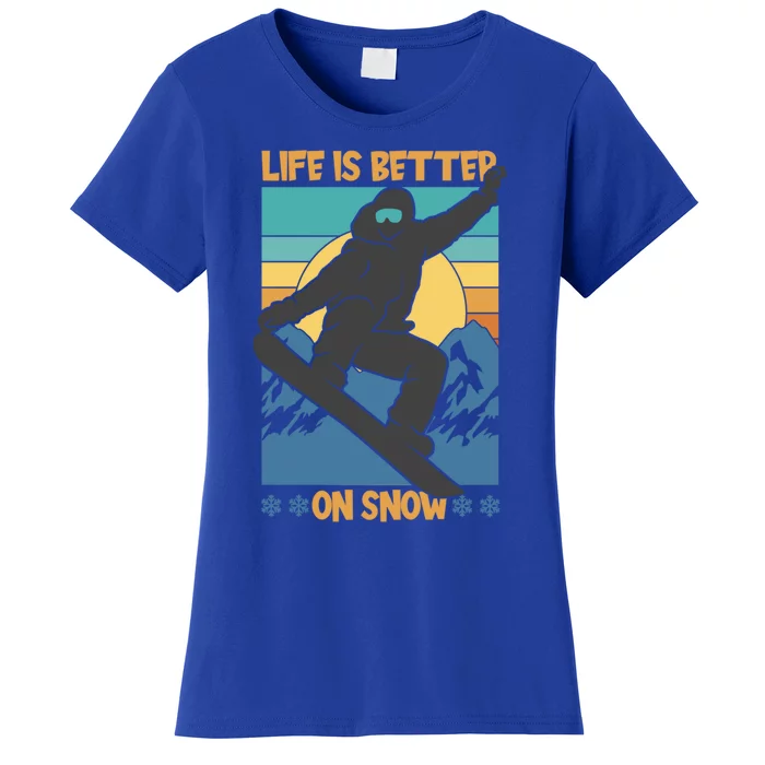 Snowboard Design Life Is Better On Snow Snowboarder Gift Women's T-Shirt