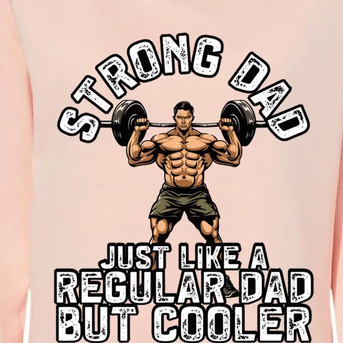 Strong Dad Like A Regular Dad But Cooler Bodybuilding Funny Gift Womens California Wash Sweatshirt