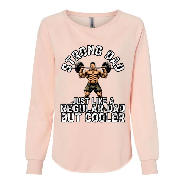 Strong Dad Like A Regular Dad But Cooler Bodybuilding Funny Gift Womens California Wash Sweatshirt