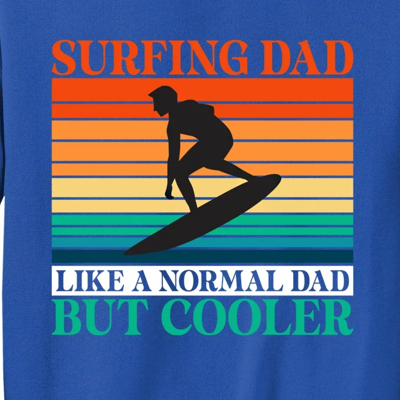 Surfing Dad Like A Normal Dad But Cooler Wake Surfer Father Gift Tall Sweatshirt