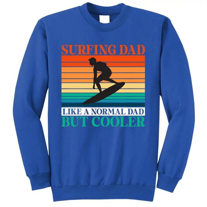 Surfing Dad Like A Normal Dad But Cooler Wake Surfer Father Gift Tall Sweatshirt