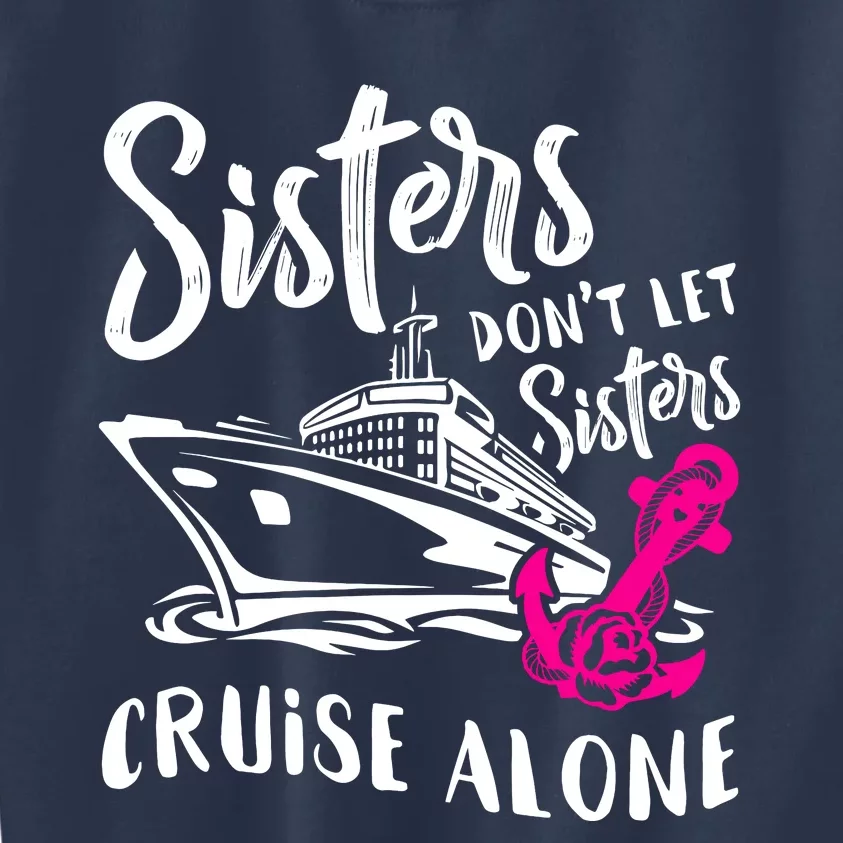 Sisters DonT Let Sisters Cruise Alone Funny Vacation Gift Kids Sweatshirt