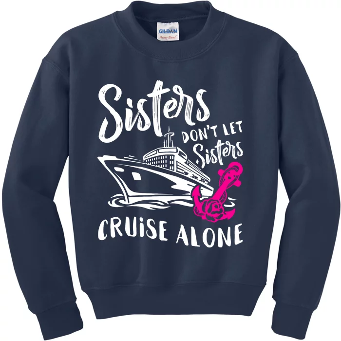 Sisters DonT Let Sisters Cruise Alone Funny Vacation Gift Kids Sweatshirt