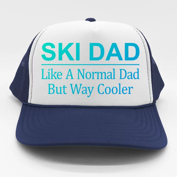 Ski Dad Like A Normal Dad But Way Cooler Gift Trucker Hat