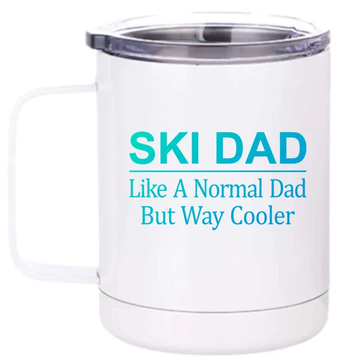 Ski Dad Like A Normal Dad But Way Cooler Gift Front & Back 12oz Stainless Steel Tumbler Cup