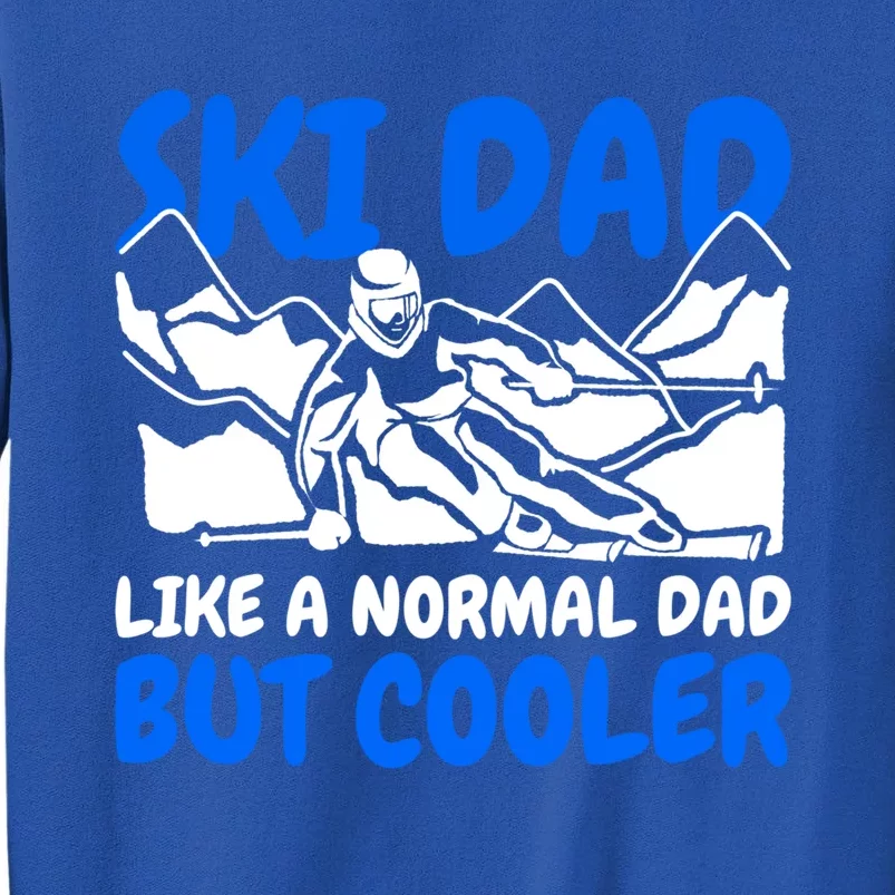 Ski Dad Like A Normal Dad But Cooler Cute Gift Sweatshirt