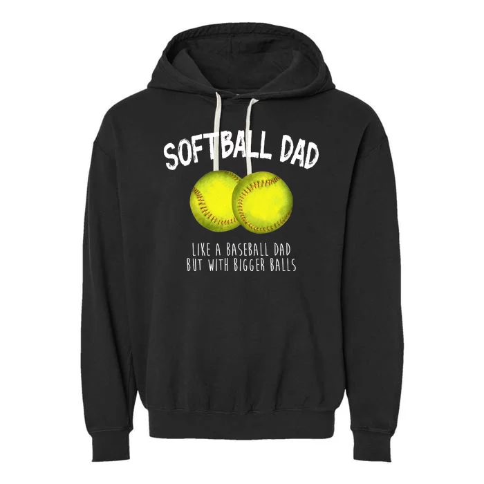 Softball Dad Like A Baseball Dad But With Bigger Balls Funny Garment-Dyed Fleece Hoodie