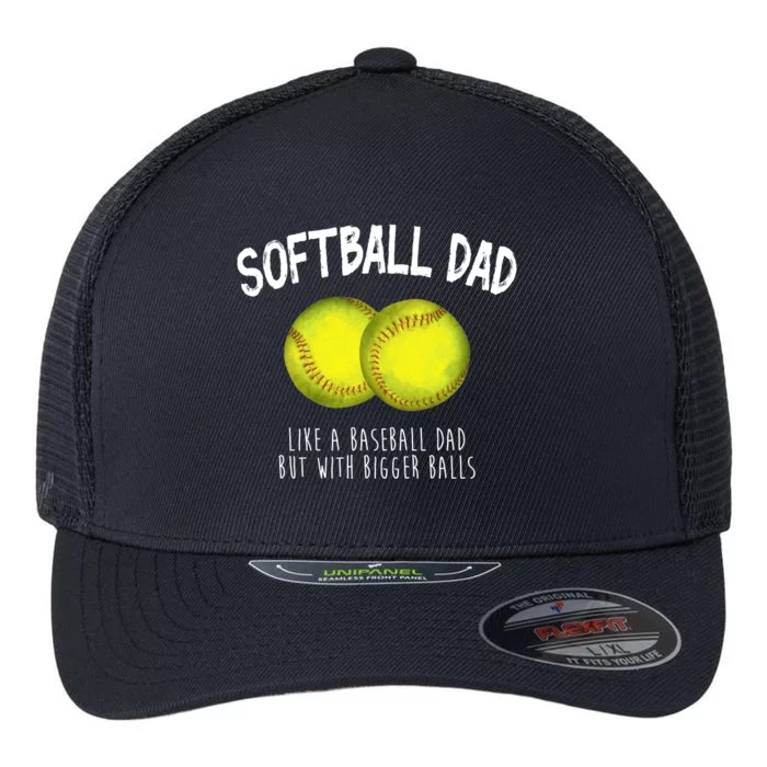 Softball Dad Like A Baseball Dad But With Bigger Balls Funny Flexfit Unipanel Trucker Cap