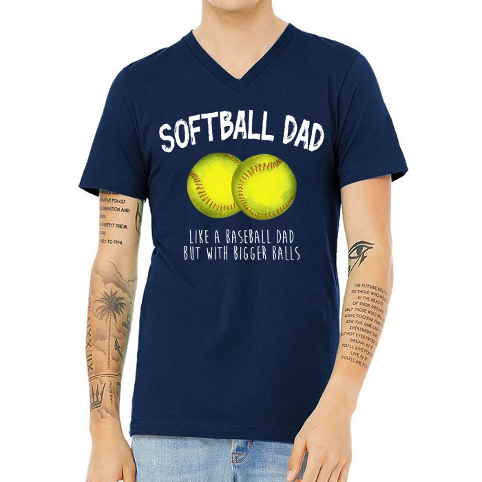 Softball Dad Like A Baseball Dad But With Bigger Balls Funny V-Neck T-Shirt