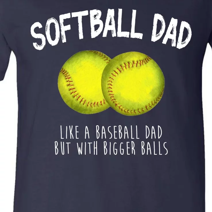 Softball Dad Like A Baseball Dad But With Bigger Balls Funny V-Neck T-Shirt