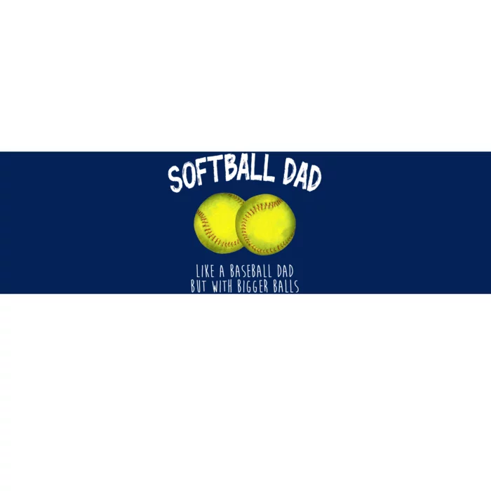 Softball Dad Like A Baseball Dad But With Bigger Balls Funny Bumper Sticker