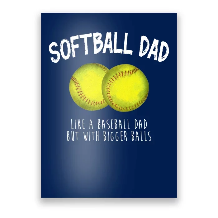 Softball Dad Like A Baseball Dad But With Bigger Balls Funny Poster