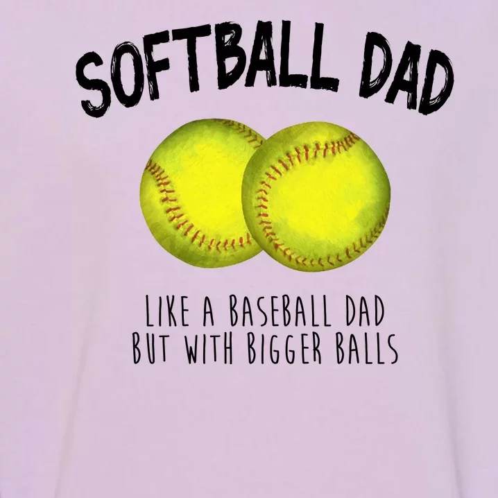 Softball Dad Like A Baseball Dad But With Bigger Balls Funny Garment-Dyed Sweatshirt