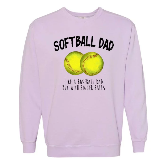 Softball Dad Like A Baseball Dad But With Bigger Balls Funny Garment-Dyed Sweatshirt