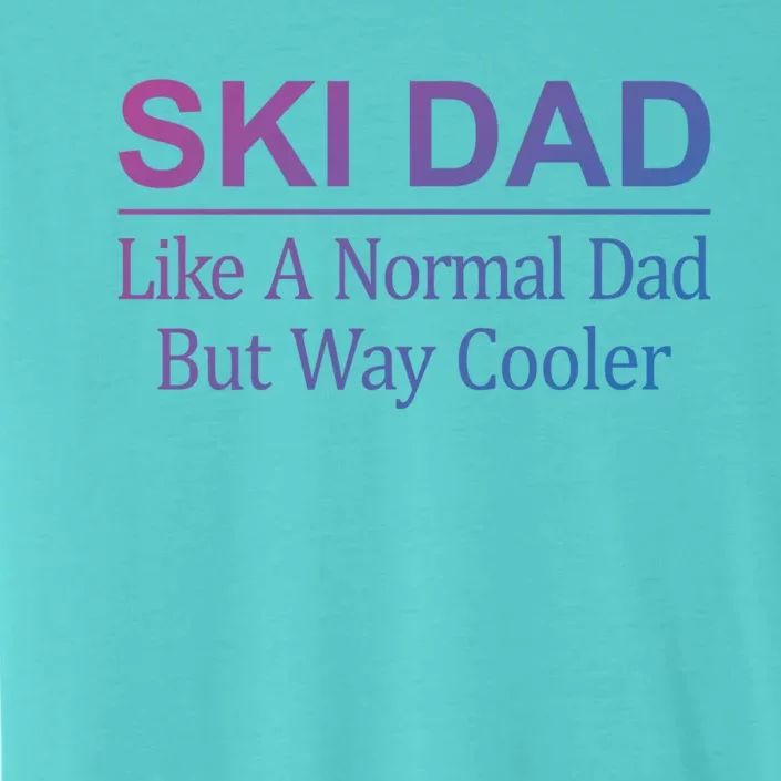 Ski Dad Like A Normal Dad But Way Cooler Gift ChromaSoft Performance T-Shirt