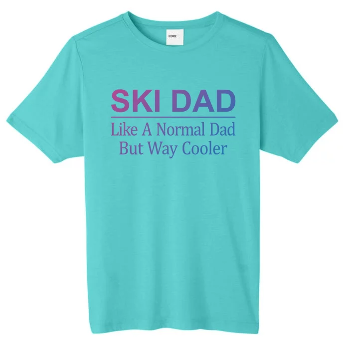 Ski Dad Like A Normal Dad But Way Cooler Gift ChromaSoft Performance T-Shirt