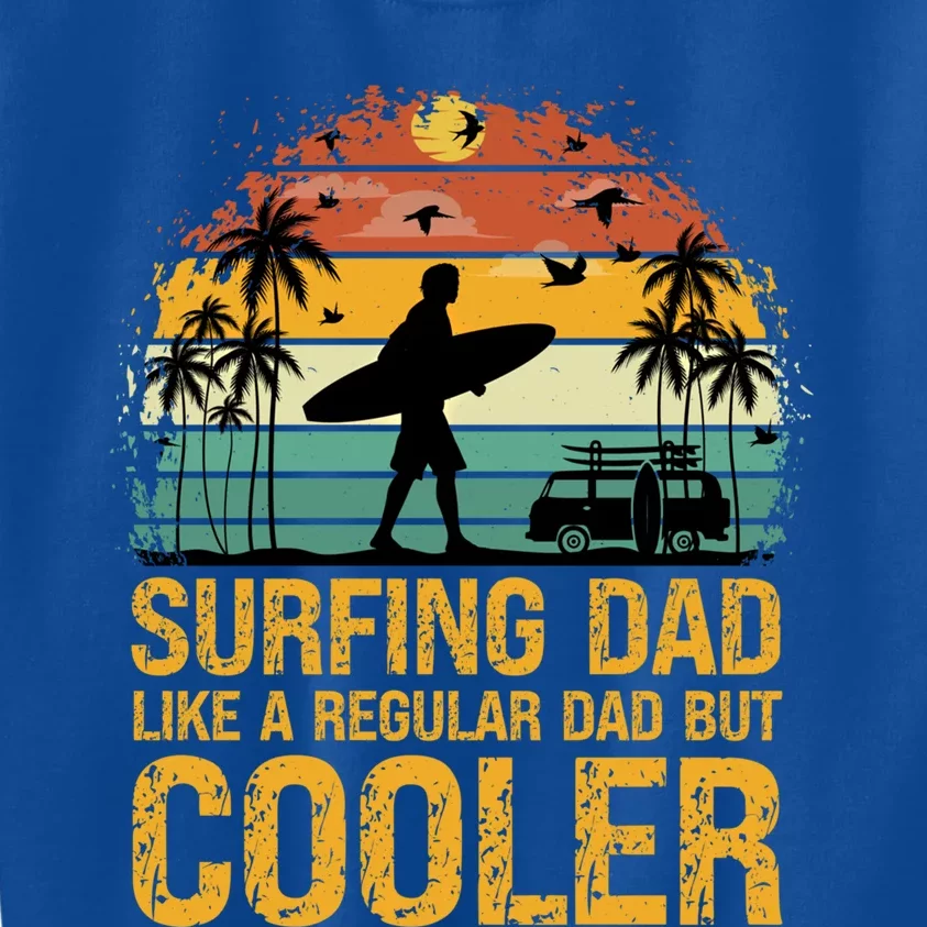 Surfing Dad Like A Regular Dad But Cooler Great Fathers Day Gift Kids Sweatshirt