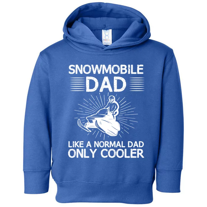 Snowmobile Dad Like A Normal Dad Only Cooler Snowmobiling Gift Toddler Hoodie