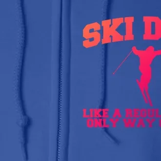 Ski Dad Like A Normal Dad Just Way Cooler Meaningful Gift Full Zip Hoodie