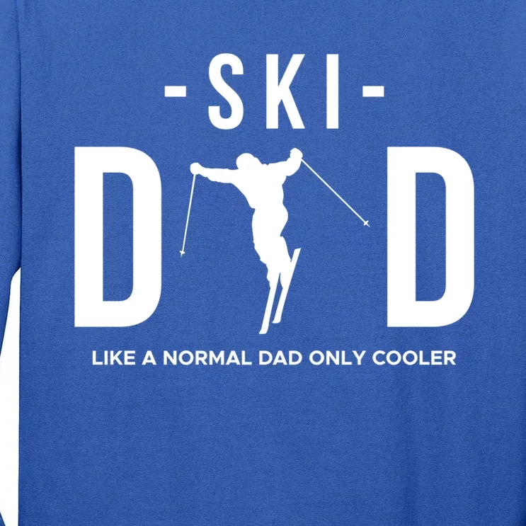 Ski Dad Like A Normal Dad Only Cooler Gift Tall Long Sleeve T-Shirt