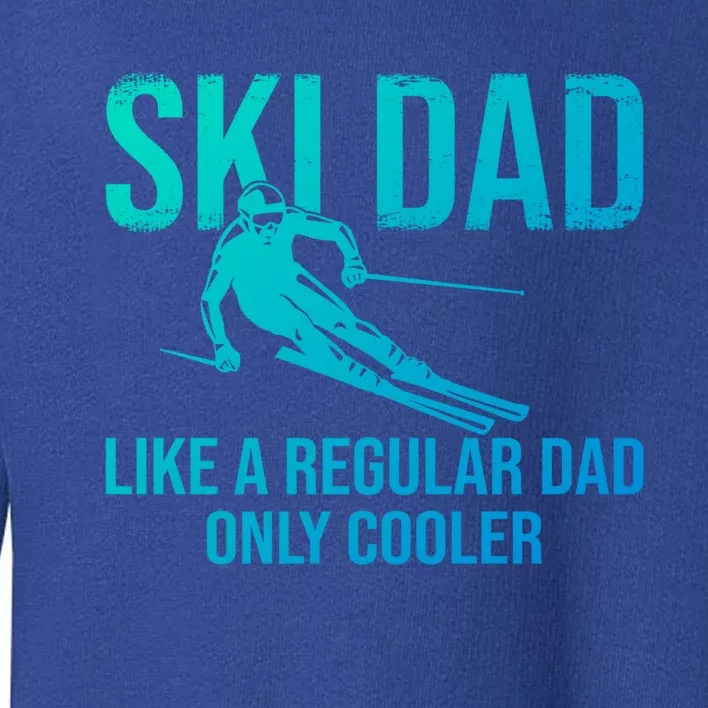 Ski Dad Like A Regular Dad Only Cooler Happy Father Day Gift Toddler Sweatshirt