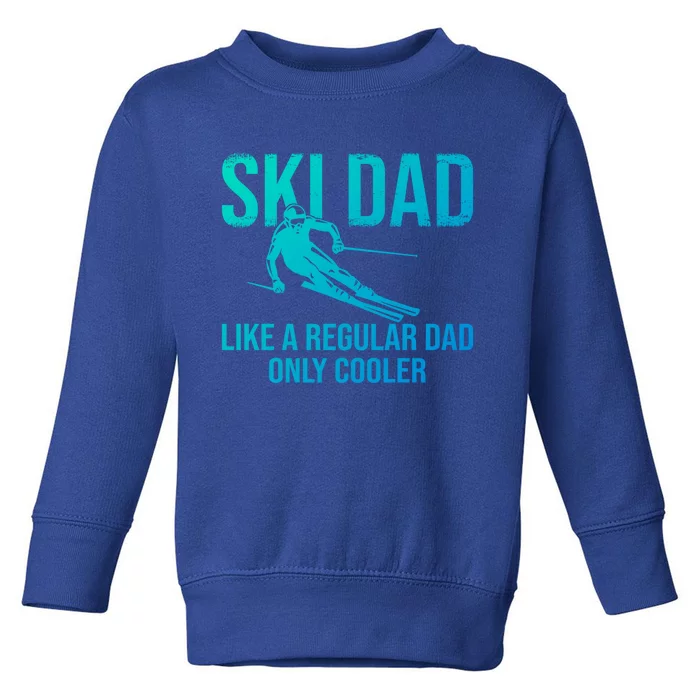 Ski Dad Like A Regular Dad Only Cooler Happy Father Day Gift Toddler Sweatshirt